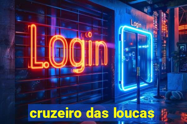 cruzeiro das loucas